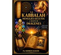 LA KABBALAH : MENSAGES OCULTOS A TRAVES DE IMAGENES