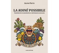 La koinè possibile. Vademecum su grammatica e ortografia siciliane - Patti Alfio