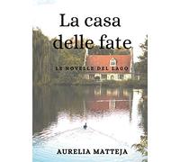 La La casa delle fate. Le novelle del lago
