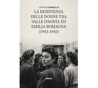 La La resistenza delle donne tra Valle D’Aosta ed Emilia Romagna (1943-1945)