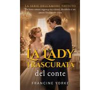 La lady trascurata del conte: Un lento amore regency tra silenzi, desiderio e un amore finalmente visto