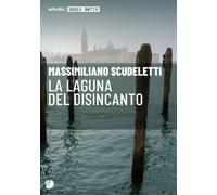 La laguna del disincanto - [Arkadia Editore]