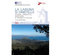 La laguna di Orbetello. Storia, ambiente, gestione e progetti futuri