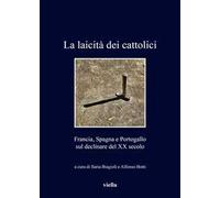 La laicità dei cattolici. Francia, Spagna e Portogallo sul declinare del XX secolo
