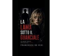 La lama sotto il guanciale: Un amore tossico. Una scelta di libertà.
