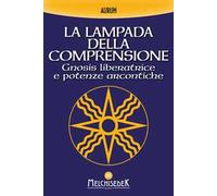La lampada della comprensione. Gnosis liberatrice e potenze arcontiche