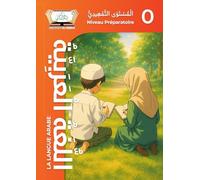 La Langue Arabe - Niveau Préparatoire (0): Apprendre à lire et à écrire en arabe - Programme complet pour débutants - Institut Al-Kissaï