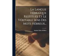 La Langue Hébraïque Restituée Et Le Véritable Sens Des Mots Hébreux... - D...