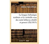 La langue hébraïque restituée et le véritable sens des mots hébreux rétabli et prouvé (Éd.1815): 2nde partie