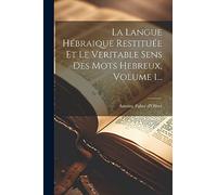 La Langue Hébraique Restituée Et Le Veritable Sens Des Mots Hebreux, Volume 1...