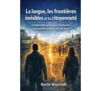 La langue, les frontières invisibles et la citoyenneté: Comprendre pourquoi l’exclusion commence souvent par les mots