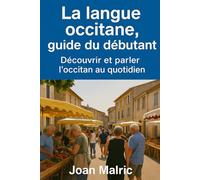 La langue occitane, guide du débutant: Découvrir et parler l’occitan au quotidien