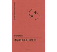 La lanterna dei maestri. Nuova ediz. - Motta Antonio