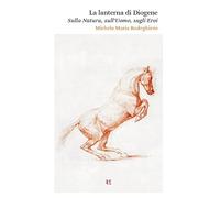 La lanterna di Diogene. Sulla natura, sull’uomo, sugli eroi