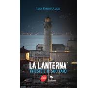 La Lanterna. Trieste e il suo faro. Ediz. a colori