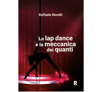La lap dance e la meccanica dei quanti di Raffaele Morelli, 2022, Youcanprint