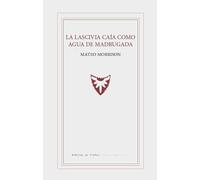 LA LASCIVIA CAÍA COMO AGUA DE MADRUGADA: 0