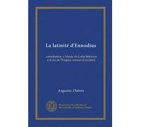 La latinité d'Ennodius: contributo a l'étude du Latin littéraire a la fin de l'Empire romain d'occident (Edizione francese)