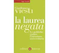 La laurea negata. Le politiche contro l'istruzione universitaria