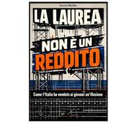 La laurea non è un reddito: Come l'Italia ha venduto ai giovani un'illusione