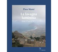 Libri Piera Mattei - La Lavagna Luminosa. (Erice 3-9 Agosto 2023). Ediz. Illustr