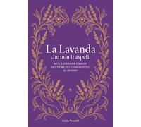 La lavanda che non ti aspetti: Miti, leggende e magie del fiore più conosciuto al mondo