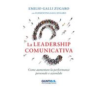 La leadership comunicativa. Come aumentare la performance personale e aziendale