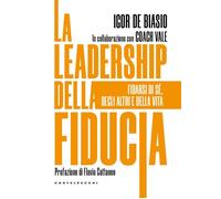 LA LEADERSHIP DELLA FIDUCIA. FIDARSI DI SE' - DE BIASIO IGOR - Castelvecchi