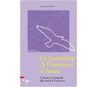 La leadership di Francesco d'Assisi. Formatori e formandi alla scuola di Francesco