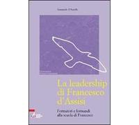 La leadership di Francesco d'Assisi. Formatori e formandi alla scuola di Francesco