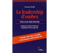 La leadership d'ombra. Il lato oscuro della leadership