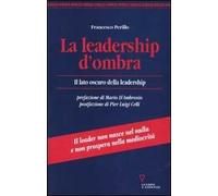 La leadership d'ombra. Il lato oscuro della leadership
