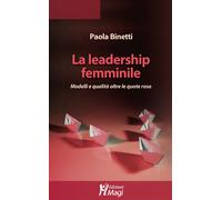 La leadership femminile. Modelli e qualità oltre le quote rosa - Binetti Paola