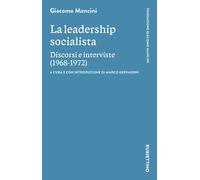 La leadership socialista. Discorsi e interviste (1968-1972) - Mancini Giacomo