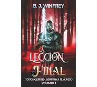La Leccion Final: Todos Quieren Gobernar El Mundo Volumen 1