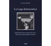 La Lega democratica. Dalla Democrazia Cristiana all'Ulivo: la nascita di una nuova classe dirigente cattolica