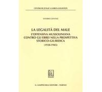La legalità del male. L'offensiva mussoliniana contro gli ebrei nella prospettiva storico-giuridica (1938-1945)