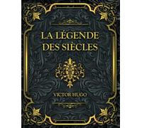 La Légende Des Siècles: Victor Hugo