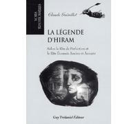La Legende D'Hiram. Selon Le Rite De Perfection Et Le Rite Ecossais Ancien Et Accepte