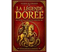 La Légende dorée - Édition prestigieuse illustrée, commenté et accessible: Récits sacrés, miracles et légendes médiévales - Édition enrichie avec guide symbolique des récits