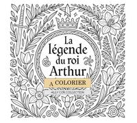 La légende roi Arthur à colorier: Livre de coloriage adapté tout public