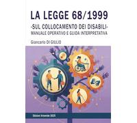 La legge 68/1999. Sul collocamento dei disabili. Manuale interpretativo e guida operativa