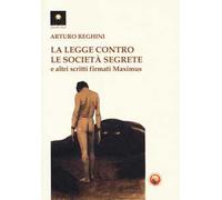 La legge contro le società segrete e altri scritti firmati Maximus