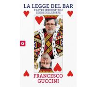 Libri Francesco Guccini - La Legge Del Bar. E Altre Irresistibili Leggi Dell'ess