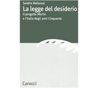 La legge del desiderio. Il progetto Merlin e l'Italia degli anni Cinquanta