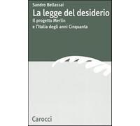 La legge del desiderio. Il progetto Merlin e l'Italia degli anni Cinquanta...