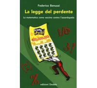 La legge del perdente. La matematica come vaccino contro l'azzardopatia - ...
