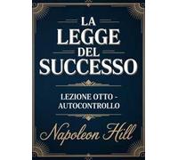 La legge del successo. Lezione otto. Autocontrollo