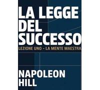 La legge del successo. Lezione uno. La mente maestra