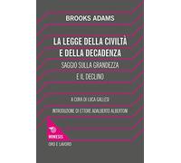 La legge della civiltà e della decadenza. Saggio sulla grandezza e il declino